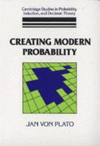 Creating Modern Probability: Its Mathematics, Physics and Philosophy in Historical Perspective (Cambridge Studies in Probability, Induction and Decision Theory)