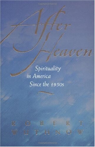 After Heaven: Spirituality in America Since the 1950s