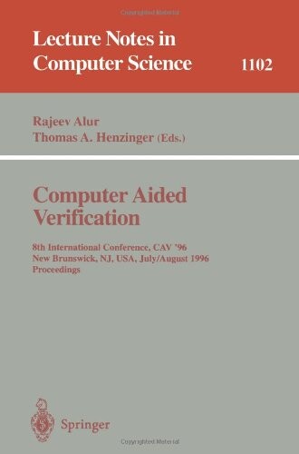 Computer Aided Verification: 8th International Conference, CAV '96, New Brunswick, NJ, USA, July 31 - August 3, 1996. Proceedings (Lecture Notes in Computer Science)