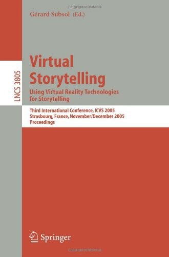Virtual Storytelling. Using Virtual Reality Technologies for Storytelling: Third International Conference, VS 2005, Strasbourg, France, November ... Applications, incl. Internet/Web, and HCI)