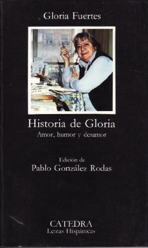 Historia de Gloria / Story of Gloria: (Amor, Humor and Desamor) / (Love, Humor and Indifference) (Letras Hispanicas / Hispanic Letters) (Spanish Edition)