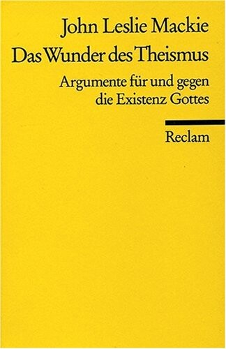 Das Wunder des Theismus : Argumente für und gegen die Existenz Gottes