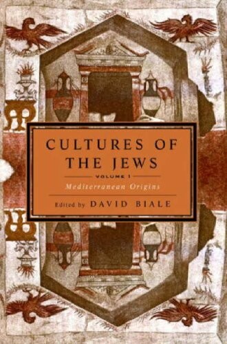 Cultures of the Jews : a new history. Volume I, Mediterranean origins