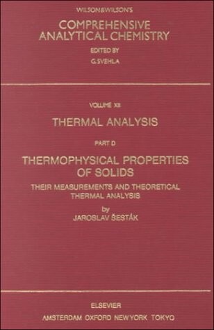 Thermal Analysis Part D, Volume XII D: Thermophysical Properties of Solids. Their Measurement and Theoretical Thermal Analysis (Comprehensive Analytical Chemistry)