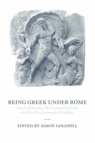 Being Greek under Rome: Cultural Identity, the Second Sophistic and the Development of Empire