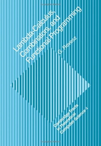 Lambda-calculus, Combinators and Functional Programming (Cambridge Tracts in Theoretical Computer Science)