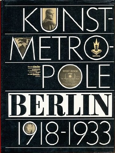 Kunstmetropole Berlin 1918-1933 : die Kunststadt in der Novemberrevolution : die 