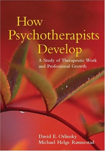 How Psychotherapists Develop:  A Study of Therapeutic Work and Professional Growth