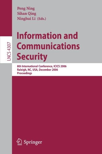 Information and Communications Security: 8th International Conference, ICICS 2006 Raleigh, NC, USA, December 4-7, 2006 Proceedings (Lecture Notes in Computer Science / Security and Cryptology)