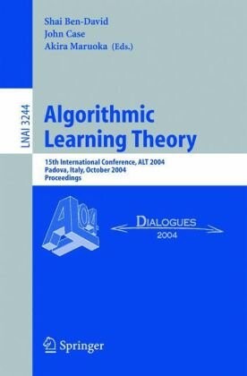 Algorithmic Learning Theory: 15th International Conference, ALT 2004, Padova, Italy, October 2-5, 2004. Proceedings (Lecture Notes in Computer Science / Lecture Notes in Artificial Intelligence)