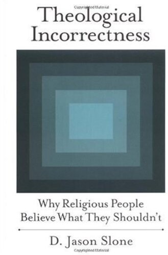 Theological incorrectness : why religious people believe what they shouldn't