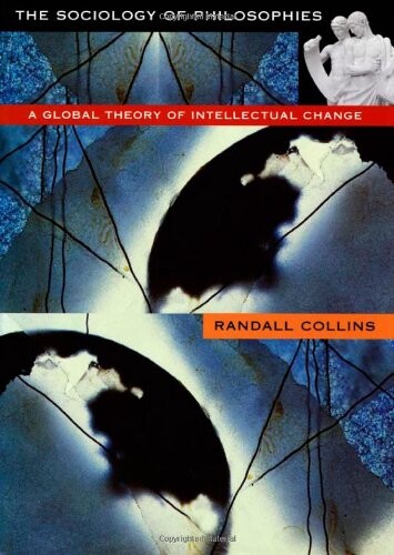 The sociology of philosophies : a global theory of intellectual change