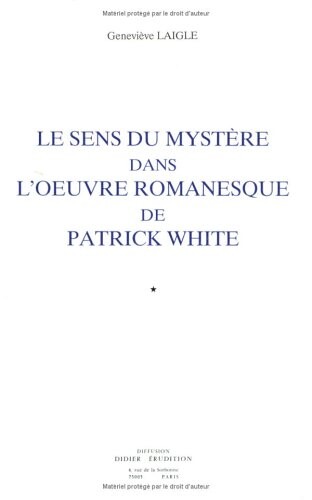 Le sens du mystere dans l'euvre romanesque de Patrick White (French Edition)