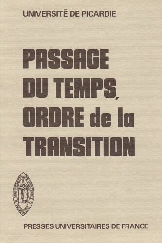 Passage du temps, ordre de la transition: Etudes (Publications du Centre d'etudes du roman et du romanesque, Universite de Picardie) (French Edition)