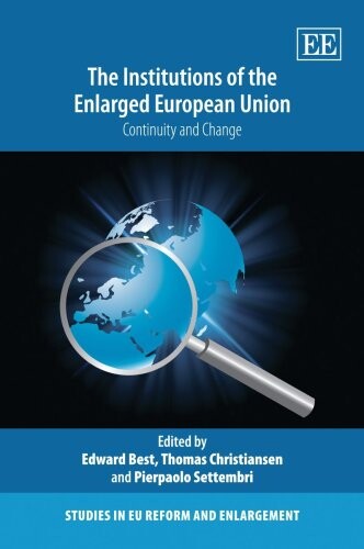 The Institutions of the Enlarged European Union: Change and Continuity (Studies in Eu Reform and Enlargement)