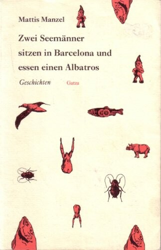 Zwei Seemanner sitzen in Barcelona und essen einen Albatros: Geschichten (German Edition)