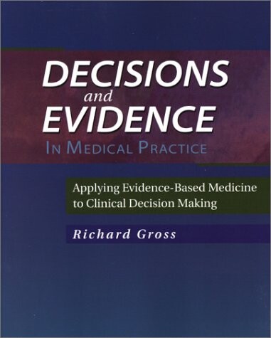 Decisions and Evidence in Medical Practice: Applying Evidence-Based Medicine to Clinical Decision Making