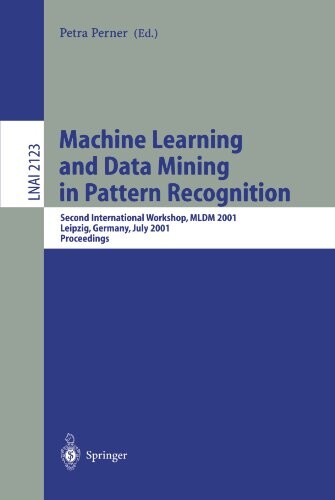 Machine Learning and Data Mining in Pattern Recognition: Second International Workshop, MLDM 2001, Leipzig, Germany, July 25-27, 2001. Proceedings ... / Lecture Notes in Artificial Intelligence)