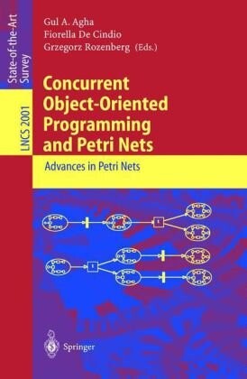 Concurrent Object-Oriented Programming and Petri Nets: Advances in Petri Nets (Lecture Notes in Computer Science)