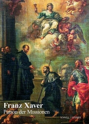 Franz Xaver. Patron der Missionen. Festschrift zum 450. Todestag.