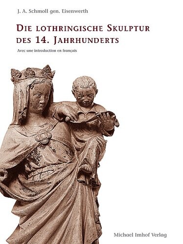 Die Lothringische Skulptur des 14. Jahrhunderts.