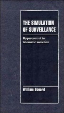 The Simulation of Surveillance: Hypercontrol in Telematic Societies (Cambridge Cultural Social Studies)