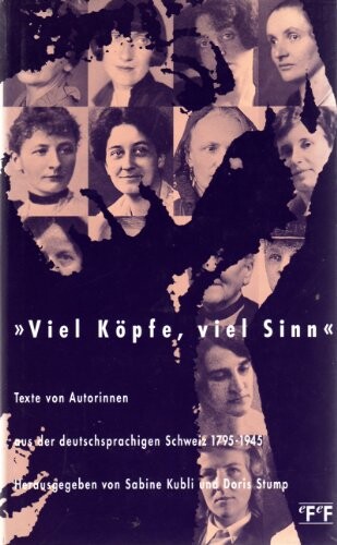 Viel Kopfe, viel Sinn: Texte von Autorinnen aus der deutschsprachigen Schweiz 1795-1945 (German Edition)