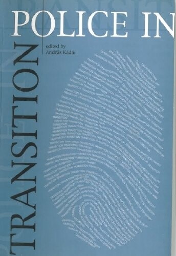 Police in Transition: Essays on the Police Forces in Transition Countries