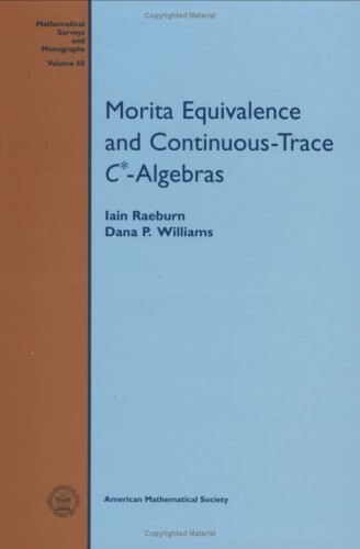 Morita Equivalence and Continuous-Trace $C^*$-Algebras (Mathematical Surveys and Monographs)