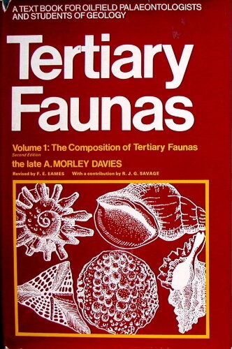Tertiary Faunas: The Composition of Tertiary Faunas v. 1: Textbook for Oilfield Palaeontologists and Students of Geology