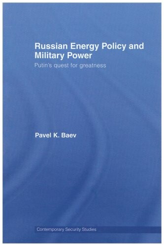 Russian energy policy and military power : Putin's quest for greatness