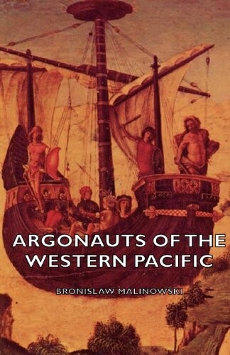 Argonauts of the Western Pacific : an account of native enterprise and adventure in the archipelagoes of melanesian New Guinea