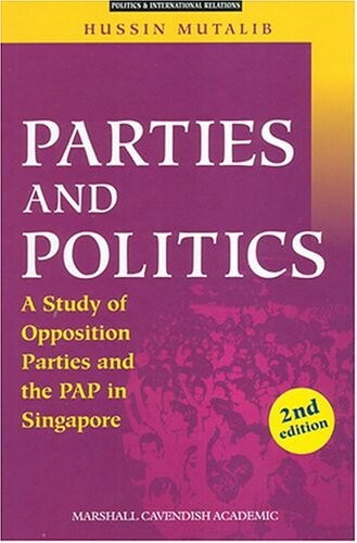 Parties And Politics: A Study Of Opposition Parties And The Pap In Singapore (Politics & International Relations)