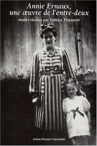 Annie Ernaux : une oeuvre de l'entre-deux