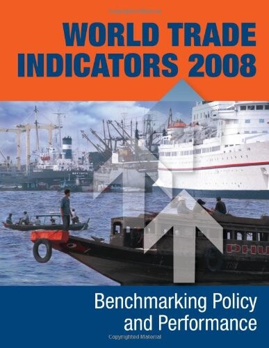 World trade indicators 2008 : benchmarking policy and performance