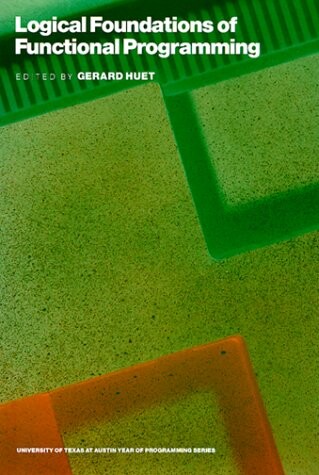 Logical Foundations of Functional Programming (Ut Year of Programming Series)