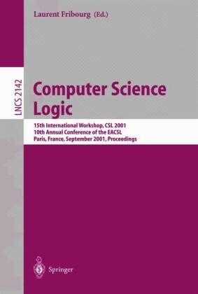 Computer Science Logic: 15th International Workshop, CSL 2001. 10th Annual Conference of the EACSL, Paris, France, September 10-13, 2001 Proceedings (Lecture Notes in Computer Science)