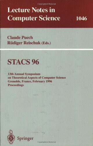 STACS ... : ... annual symposium on Theoretical Aspects of Computer Science Grenoble, France, February 22-24, 1996. Proceedings. 13, 1996