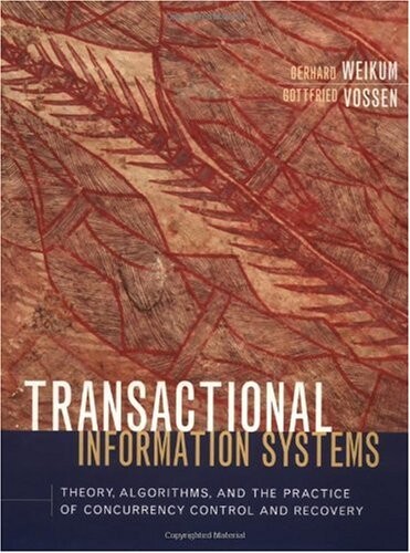Transactional Information Systems: Theory, Algorithms, and the Practice of Concurrency Control and Recovery (The Morgan Kaufmann Series in Data Management Systems)