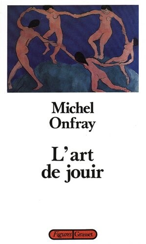 Lart De Jouir: Pour UN MatýRialisme HýDoniste (Figures) (French Edition)
