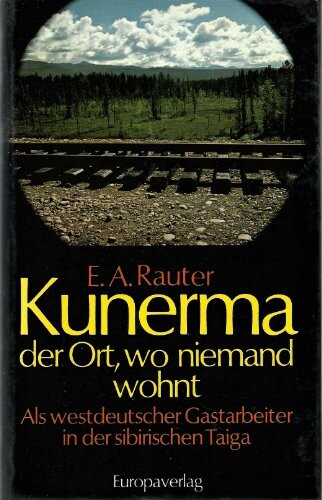 Kunerma, der Ort, wo niemand wohnt: Als westdeutscher Gastarbeiter in der sibirischen Taiga (German Edition)