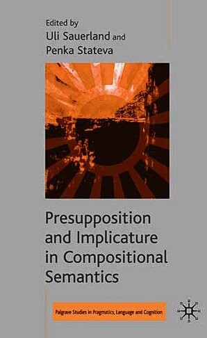 Presupposition and Implicature in Compositional Semantics (Palgrave Studies in Pragmatics, Languages and Cognition)