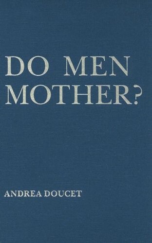 Do Men Mother?: Fathering, Care, and Domestic Responsibility
