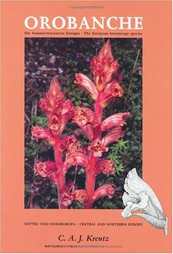 Orobanche : die Sommerwurzarten Europas, ein Bestimmungsbuch = the European broomrape species, a field guide. 1, Mittel- und Nordeuropa = central and northern Europe/