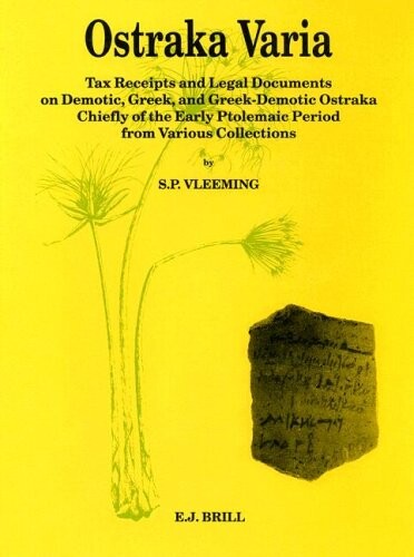 Ostraka Varia: Tax Receipts and Legal Documents on Demotic, Greek, and Greek-Demotic Ostraka, Chiefly of the Early Ptolemaic Period, from Various Co (Papyrologica Lugduno-Batava)