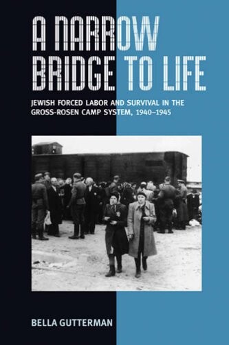 A Narrow Bridge to Life: Jewish Slave Labor and Survival in the Gross-Rosen Camp System, 1940-1945