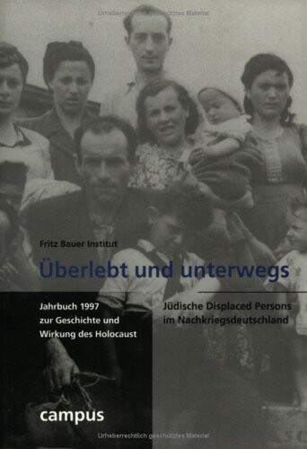 Überlebt und unterwegs : jüdische Displaced Persons im Nachkriegsdeutschland