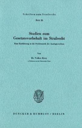 Studien zum Gesetzevorbehalt im Strafrecht: E. Einf. in d. Problematik d. Analogieverbots (Schriften zum Strafrecht) (German Edition)