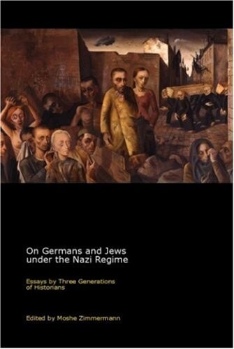 On Germans and Jews under the Nazi Regime: Essays by Three Generations of Historians (Richard Koebner Minerva Center)