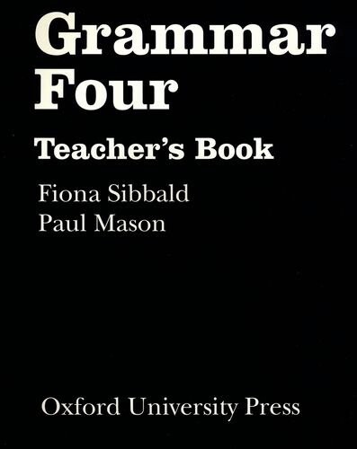 OUP ELT GRAMMAR FOUR TEACHER´S BOOK - MASON, P., SIBBALD, F.